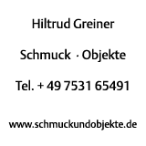 Hiltrud Greiner Schmuck & Objekte, Tel. +49 7531 65491, www.schmuckundobjekte.de